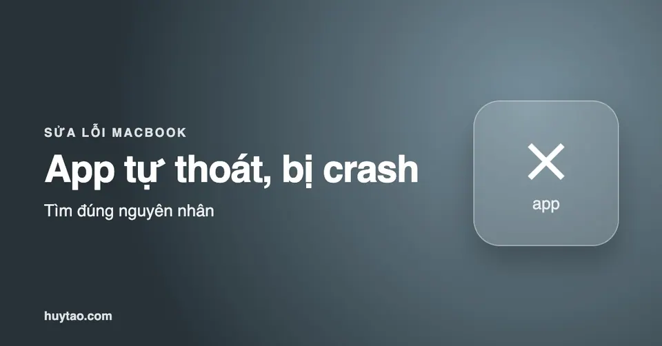 App tự thoát, bị crash trên MacBook: cách sửa dứt điểm