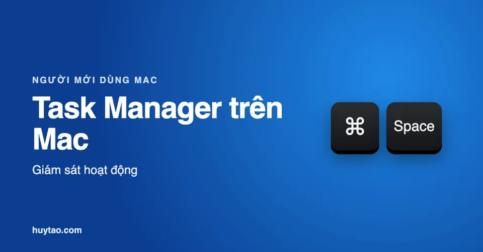 Task Manager trên MacBook là gì? Cách mở và dùng đúng